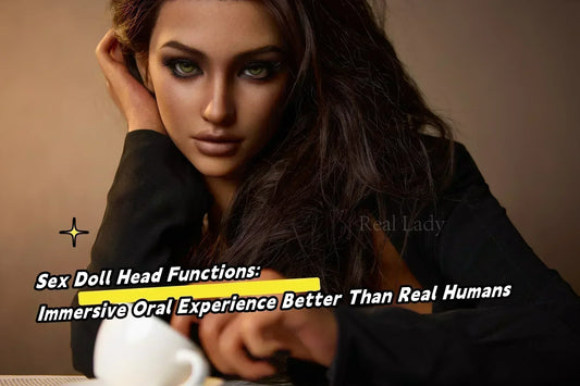 Sex Doll Head Functions: Immersive Oral Experience Better Than Real Humans